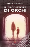 Il cacciatore di orchi. E-book. Formato EPUB ebook