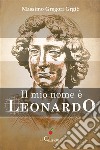 Il mio nome è Leonardo. E-book. Formato Mobipocket ebook