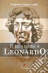 Il mio nome è Leonardo. E-book. Formato Mobipocket ebook di Massimo Gregori Grgic