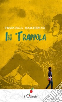 In trappola. E-book. Formato EPUB ebook di Francesca Mascheroni