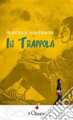 In trappola. E-book. Formato Mobipocket ebook