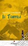 In trappola. E-book. Formato Mobipocket ebook di Francesca Mascheroni