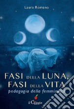 Fasi della luna, fasi della vita. Pedagogia della femminilità. E-book. Formato EPUB ebook