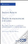 Pratiche filosofiche a scuola. La classe, l'ascolto, il racconto autobiografico, il pensare simbolico. E-book. Formato Mobipocket ebook di Simona Alberti