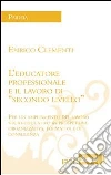 L' educatore professionale e il lavoro di «secondo livello». Per un ampliamento del lavoro socio-educativo in prospettiva organizzativa, formativa e di consulenza. E-book. Formato EPUB ebook di Enrico Clementi