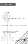La condizione umana. Antologia tematica da tutte le opere. E-book. Formato EPUB ebook di L. Anneo Seneca