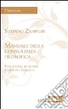 Manuale della consulenza filosofica. Strutture, momenti, forme del dialogo. E-book. Formato Mobipocket ebook di Stefano Zampieri