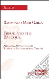 Freud and the baroque. Allegory, aesthetics and silence in psychoanalytic theory. E-book. Formato EPUB ebook di Raymundo Mier Garza