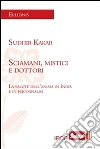 Sciamani, mistici e dottori. La salute dell'anima in India e in psicoanalisi. E-book. Formato EPUB ebook di Sudhir Kakar