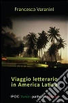 Viaggio letterario in America Latina. E-book. Formato EPUB ebook di Francesco Varanini