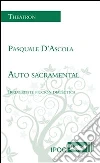 Auto sacramental. Irriverente ficcion dialectica. E-book. Formato EPUB ebook di Pasquale D'Ascola