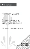 La rivoluzione, ma a partire da sé. Un sogno ancora praticabile. E-book. Formato EPUB ebook di Augusto Cavadi