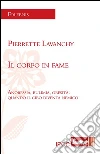 Il corpo in fame: Anoressia, bulimia, obesità: quando il cibo diventa emico. E-book. Formato EPUB ebook di Pierrette Lavanchy