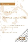 Filosofare come Socrate: Teoria e forme della pratica filosofica con i bambini e gli adulti. E-book. Formato EPUB ebook di Oscar Brenifier