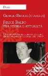 Felice Balbo tra storia e attualità: Una rinnovata filosofia dell'essere per lo sviluppo integrale dell'uomo. E-book. Formato Mobipocket ebook di Giorgio Rivolta