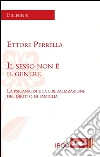 Il sesso non è il genere: La psicanalisi e la liberalizzazione del diritto di famiglia. E-book. Formato EPUB ebook di Ettore Perrella