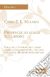 Prevenire lo stress sul lavoro: Percorsi di Pratiche filosofiche per insegnanti, educatori, dirigenti scolastici, operatori sociosanitari. E-book. Formato EPUB ebook di Carlo E.L. Molteni