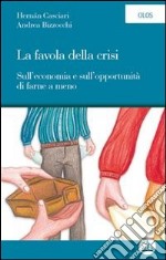 La favola della crisi. Sull'economia e sull'opportunità di farne a meno. E-book. Formato EPUB