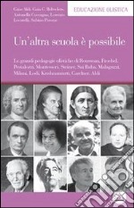 Un' altra scuola è possibile. Le grandi pedagogie olistiche di Rousseau, Froebel, Pestalozzi, Montessori, Steiner, Sai Baba, Malaguzzi, Milani, Lodi.... E-book. Formato EPUB ebook