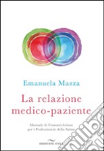 La relazione medico-pazienteManuale di ComunicAzione per i Professionisti della Salute. E-book. Formato Mobipocket ebook