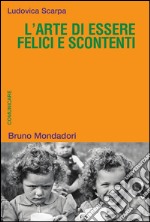 L' arte di essere felici e scontenti. Costruire il mondo comunicando. E-book. Formato EPUB ebook