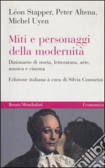 Miti e personaggi della modernità. Dizionario di storia, letteratura, arte, musica e cinema. E-book. Formato EPUB ebook di Léon Stapper