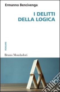 I delitti della logica. E-book. Formato EPUB ebook di Ermanno Bencivenga