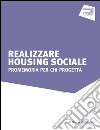 Realizzare housing sociale. Promemoria per chi progetta. E-book. Formato PDF ebook
