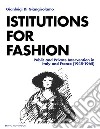 Institutions for Fashion: Public and Private Intervention in Italy and France  (1945-1965). E-book. Formato PDF ebook