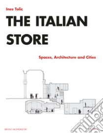 The Italian Store: Spaces, Architecture and Cities. E-book. Formato PDF ebook di Ines Tolic