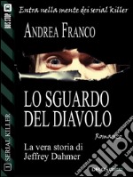 Lo sguardo del diavolo: Jeffrey Dahmer. E-book. Formato EPUB ebook