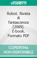 Robot. Rivista di fantascienza (2009). E-book. Formato PDF ebook