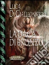 La daga di bronzo: La Fratellanza della Daga 1. E-book. Formato EPUB ebook di Luca Di Gialleonardo