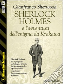 Sherlock Holmes e l'avventura dell'enigma da Krakatoa. E-book. Formato EPUB ebook di Gianfranco Sherwood