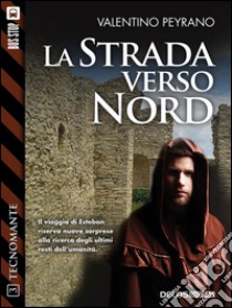 La strada verso nord: Tecnomante 3. E-book. Formato EPUB ebook di Valentino Peyrano