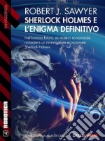 Sherlock Holmes e l'enigma definitivo. E-book. Formato EPUB ebook