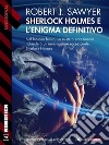 Sherlock Holmes e l'enigma definitivo. E-book. Formato EPUB ebook