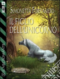 Il figlio dell'unicorno: Il Necromante 1. E-book. Formato EPUB ebook di Simonetta Fornasiero