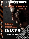 Il lupo: The Tube Exposed 1. E-book. Formato EPUB ebook di Luigi Brasili
