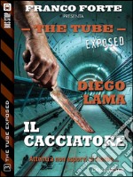 Il cacciatore. The tube: exposed. E-book. Formato EPUB ebook