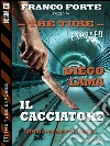 Il cacciatore. The tube: exposed. E-book. Formato EPUB ebook di Diego Lama