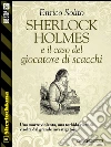 Sherlock Holmes e il caso del giocatore di scacchi. E-book. Formato EPUB ebook di Enrico Solito