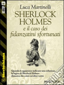 Sherlock Holmes e il caso dei fidanzatini sfortunati. E-book. Formato EPUB ebook di Luca Martinelli