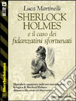 Sherlock Holmes e il caso dei fidanzatini sfortunati. E-book. Formato EPUB ebook