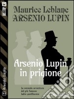 Arsenio Lupin in prigione: Arsenio Lupin ladro gentiluomo 2. E-book. Formato EPUB ebook