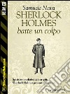 Sherlock Holmes batte un colpo. E-book. Formato EPUB ebook