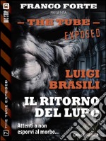 Il ritorno del Lupo. The tube. Exposed. E-book. Formato EPUB ebook