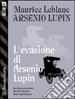 L'evasione di Arsenio Lupin: Arsenio Lupin ladro gentiluomo 3. E-book. Formato EPUB ebook