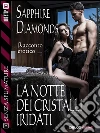 La notte dei cristalli iridati. E-book. Formato EPUB ebook di Sapphire Diamonds
