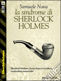 La sindrome di Sherlock Holmes. E-book. Formato EPUB ebook di Samuele Nava